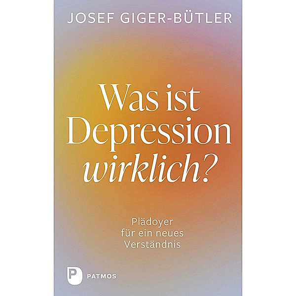 Was ist Depression wirklich?, Josef Giger-Bütler
