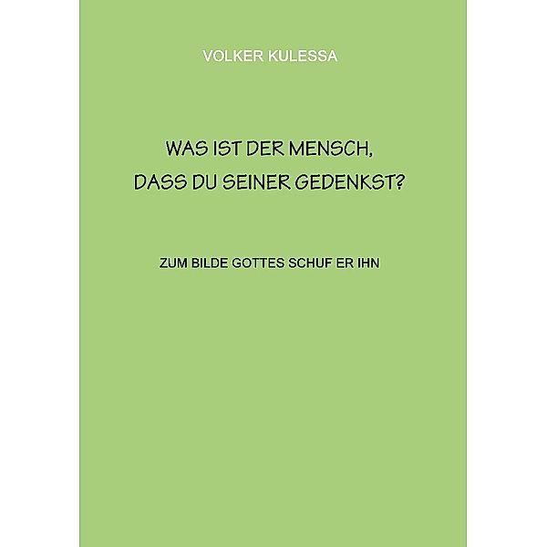 Was ist der Mensch, dass du seiner gedenkst?, Volker Kulessa