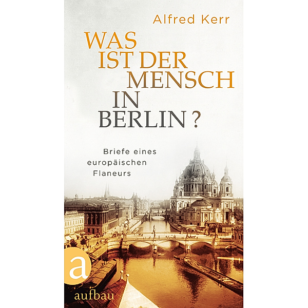 Was ist der Mensch in Berlin?, Alfred Kerr