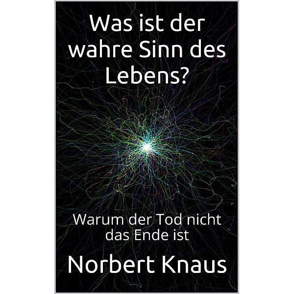 Was ist der wahre Sinn des Lebens?, Norbert Knaus