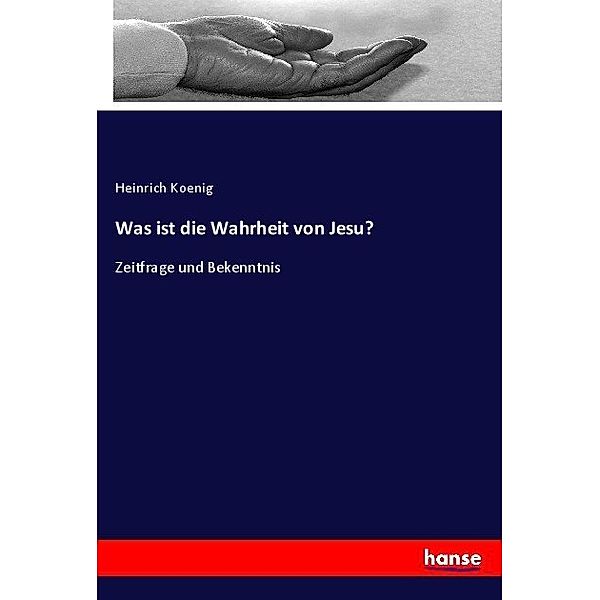 Was ist die Wahrheit von Jesu?, Heinrich Koenig