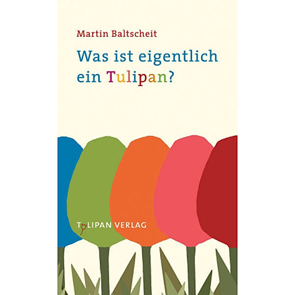 Was ist eigentlich ein Tulipan?, Martin Baltscheit