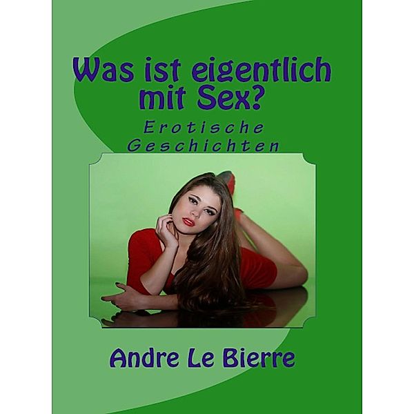 Was ist eigentlich mit Sex?, Andre Le Bierre