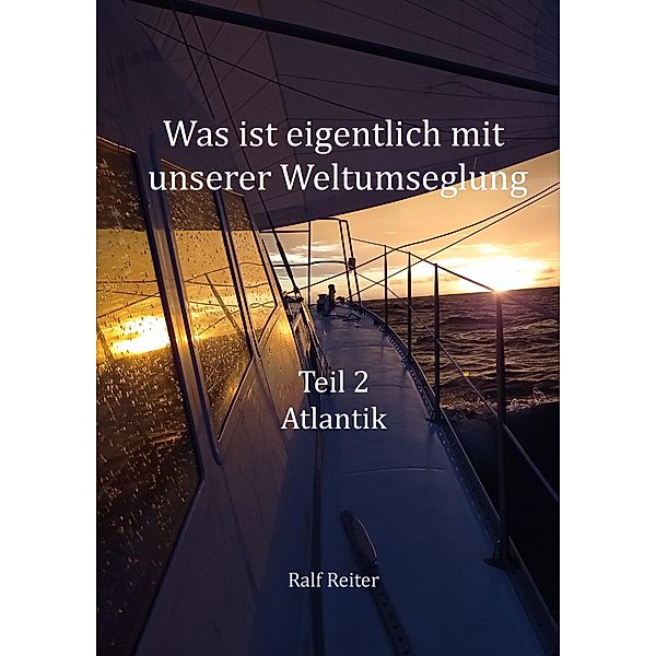Was ist eigentlich mit unserer Weltumsegelung: Teil 2 Atlantik, Ralf Reiter