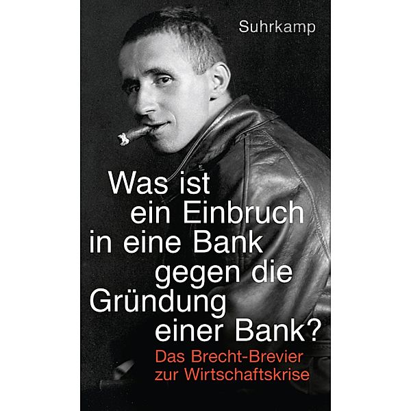 »Was ist ein Einbruch in eine Bank gegen die Gründung einer Bank?«, Bertolt Brecht