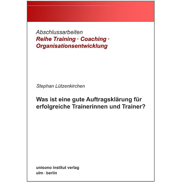 Was ist eine gute Auftragsklärung für erfolgreiche Trainerinnen und Trainer? / Abschlussarbeiten Reihe Training · Coaching · Organisationsentwicklung Bd.2, Stephan Lützenkirchen