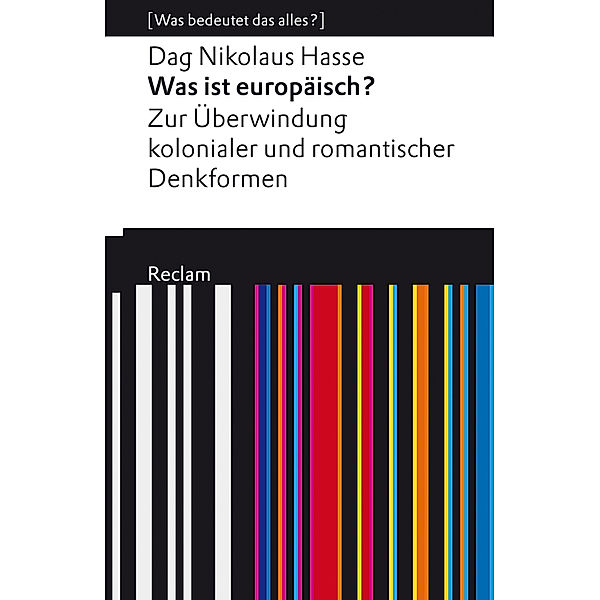 Was ist europäisch? Zur Überwindung kolonialer und romantischer Denkformen, Dag Nikolaus Hasse