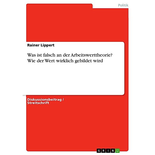 Was ist falsch an der Arbeitswerttheorie? Wie der Wert wirklich gebildet wird, Rainer Lippert