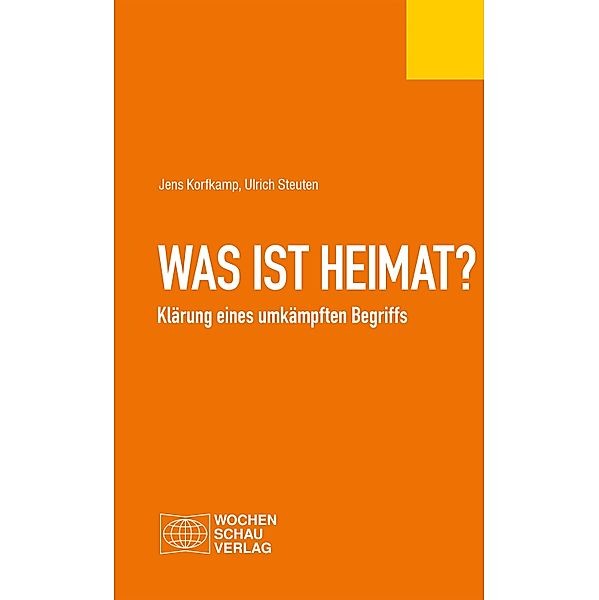 Was ist  Heimat? / Politisches Fachbuch, Jens Korfkamp, Ulrich Steuten