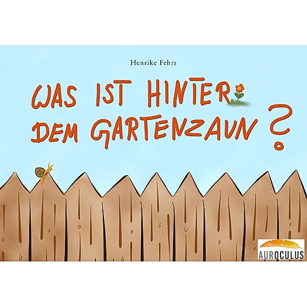 Was ist hinter dem Gartenzaun?, Henrike Fehrs