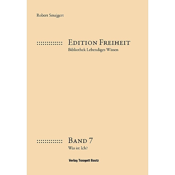 Was ist ich? / Edition Freiheit Bd.7, Robert Smajgert