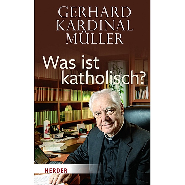 Was ist katholisch?, Gerhard Kardinal Müller