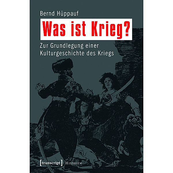 Was ist Krieg? / Histoire Bd.37, Bernd Hüppauf