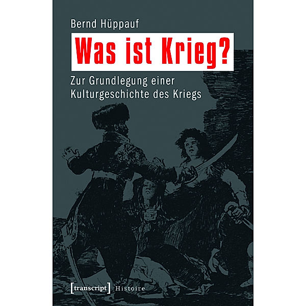 Was ist Krieg? / Histoire Bd.37, Bernd Hüppauf