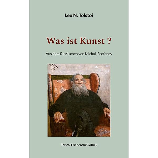 Was ist Kunst ? / Tolstoi-Friedensbibliothek A, Leo N. Tolstoi