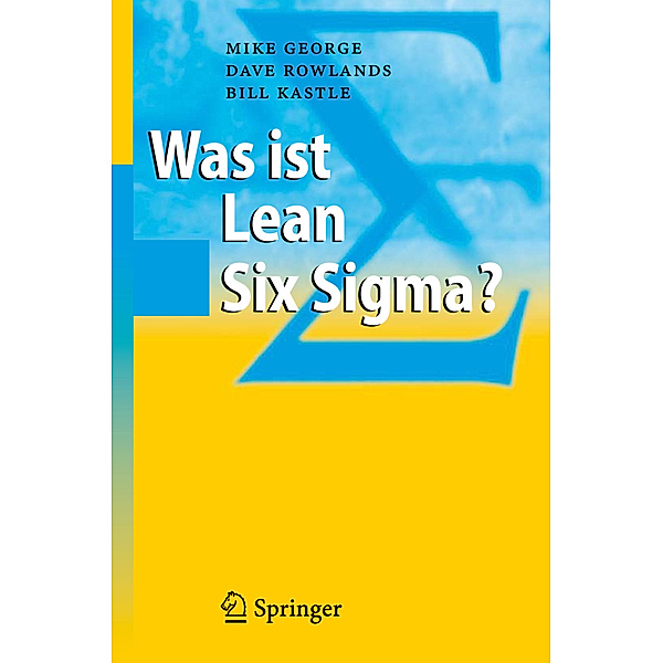 Was ist Lean Six Sigma?, Michael L. George, Dave Rowlands, Bill Kastle