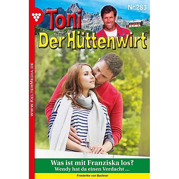 Was ist mit Franziska los? / Toni der Hüttenwirt Bd.283, Friederike von Buchner