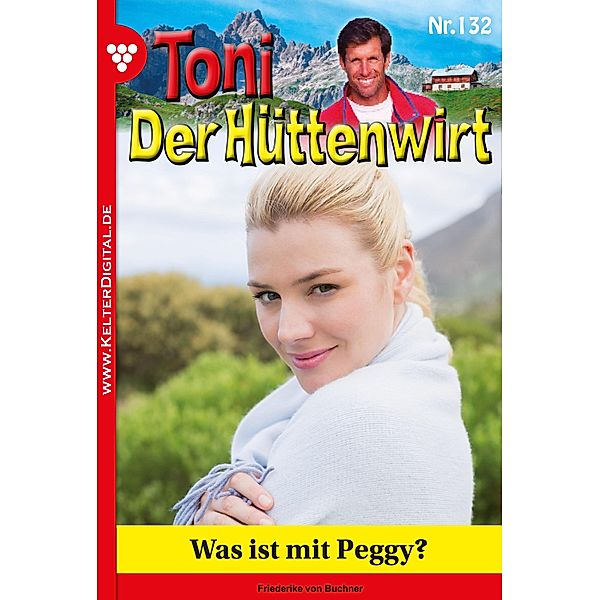 Was ist mit Peggy? / Toni der Hüttenwirt Bd.132, Friederike von Buchner