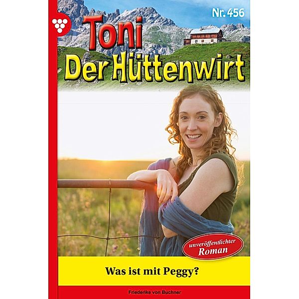 Was ist mit Peggy? / Toni der Hüttenwirt Bd.456, Friederike von Buchner