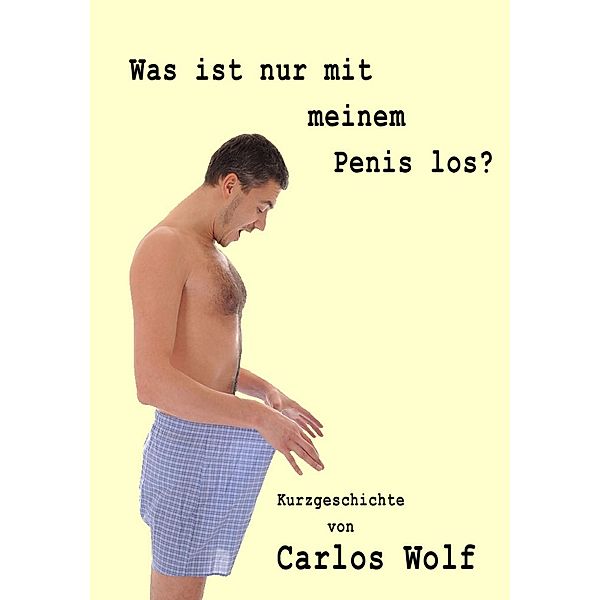 Was ist nur mit meinem Penis los?, Carlos Wolf