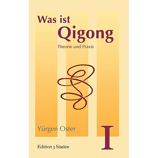 Was ist Qigong / Edition 3 Säulen Bd.1, Yürgen Oster