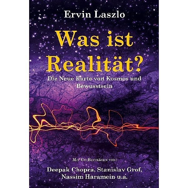 Was ist Realität? Die Neue Karte von Kosmos und Bewusstsein, Ervin Laszlo