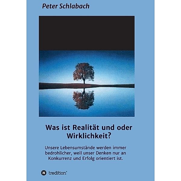 Was ist Realität und/oder Wirklichkeit?, Peter Schlabach