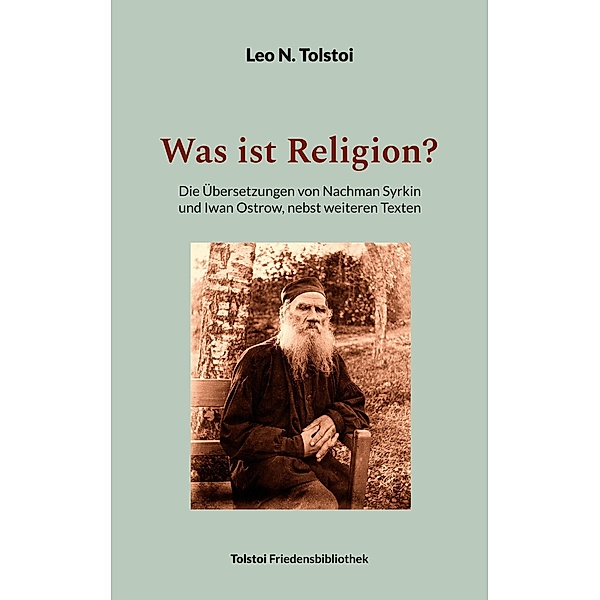 Was ist Religion? / Tolstoi-Friedensbibliothek A Bd.13, Leo N. Tolstoi