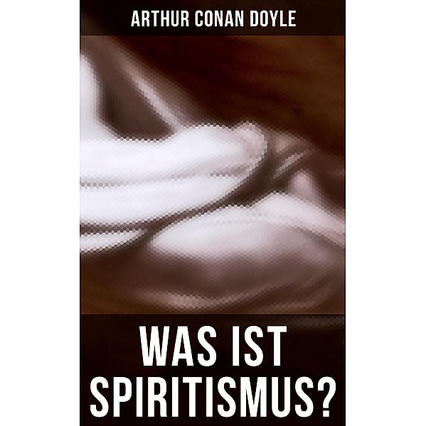 Was ist Spiritismus?, Arthur Conan Doyle