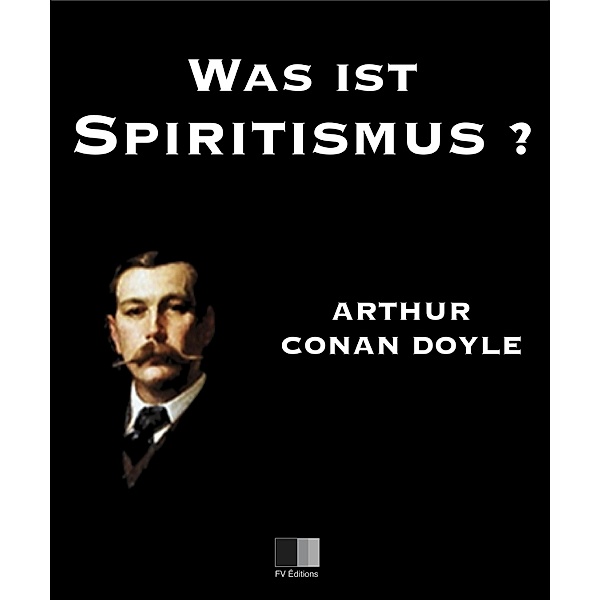 Was ist Spiritismus? Die neue Offenbarung, Arthur Conan Doyle