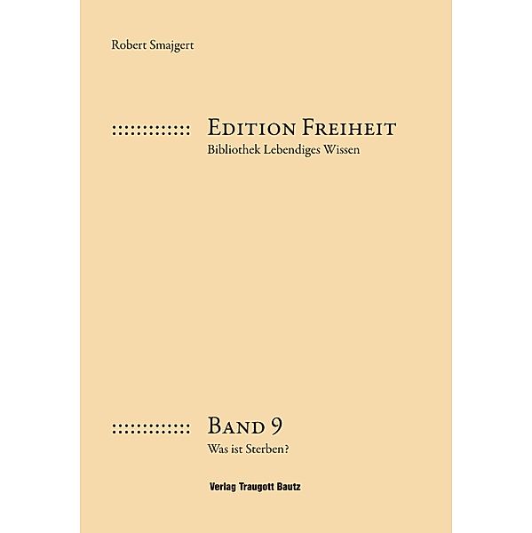 Was ist Sterben? / Edition Freiheit Bd.9, Robert Smajgert