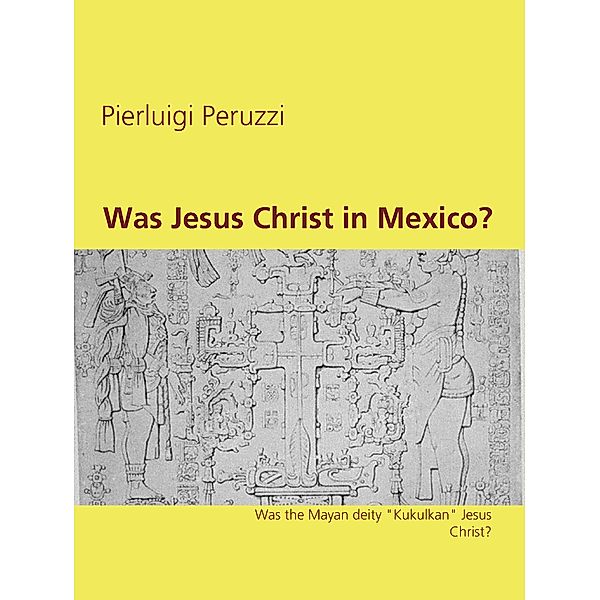 Was Jesus Christ in Mexico?, Pierluigi Peruzzi