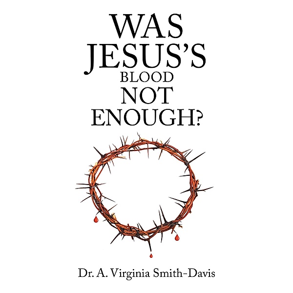 Was Jesus's Blood Not Enough?, A. Virginia Smith-Davis