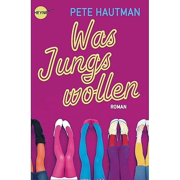 Was Jungs wollen / Heyne fliegt, Pete Hautman