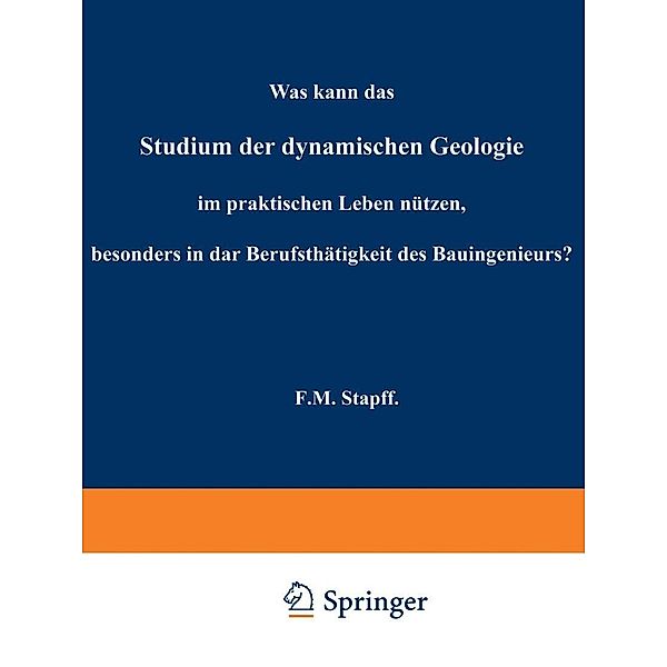 Was kann das Studium der dynamischen Geologie im praktischen Leben nützen, besonders in der Berufsthätigkeit des Bauingenieurs?, F. M. Stapf