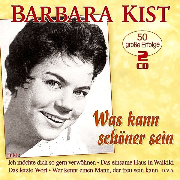 Was kann schöner sein - 50 grosse Erfolge, Barbara Kist