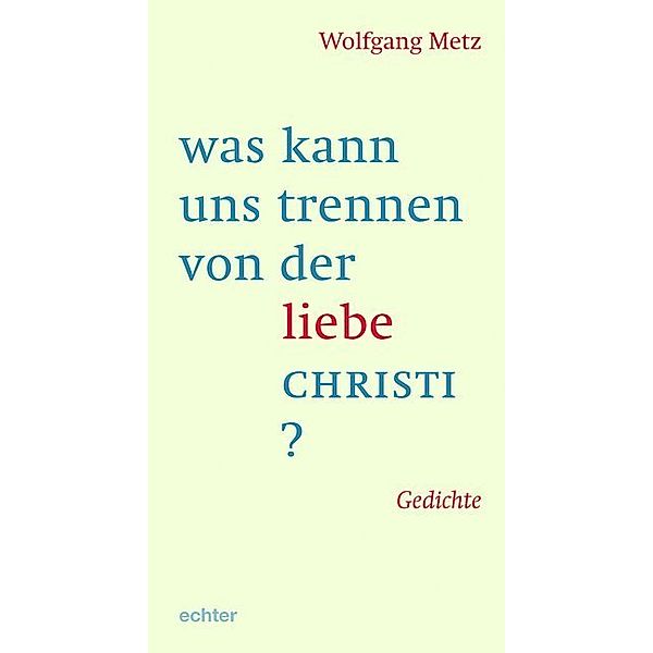 was kann uns trennen von der liebe CHRISTI?, Wolfgang Metz