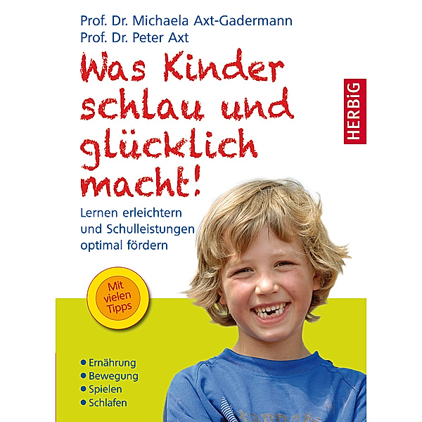 Was Kinder schlau und glücklich macht!, Michaela Axt-Gadermann, Peter Axt