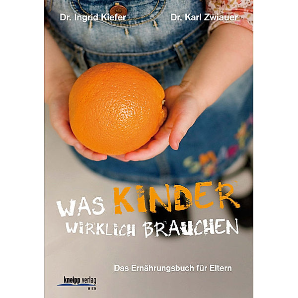 Was Kinder wirklich brauchen, Ingrid Kiefer, Karl Zwiauer