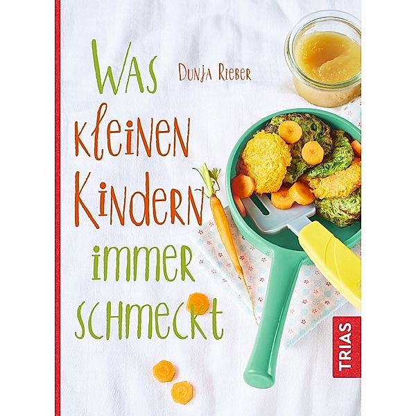 Was kleinen Kindern immer schmeckt, Dunja Rieber