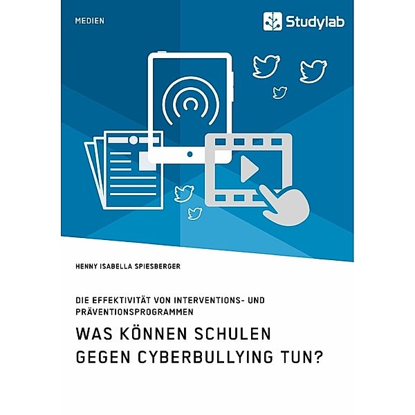 Was können Schulen gegen Cyberbullying tun? Die Effektivität von Interventions- und Präventionsprogrammen, Henny Isabella Spiesberger