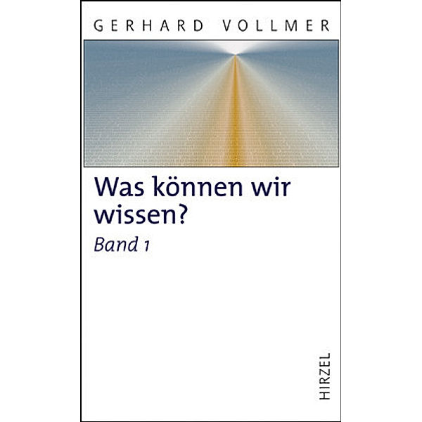 Was können wir wissen?Band 1: Die Natur der Erkenntnis, Gerhard Vollmer