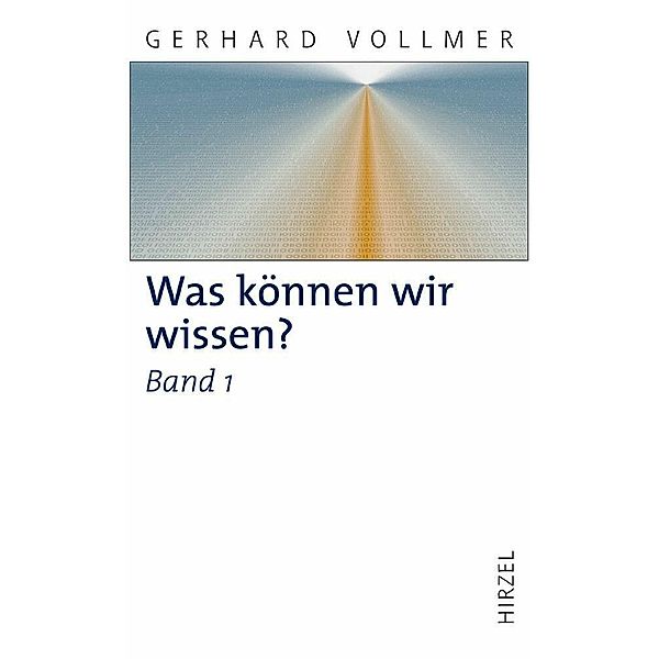 Was können wir wissen? Band 1: Die Natur der Erkenntnis, Gerhard Vollmer