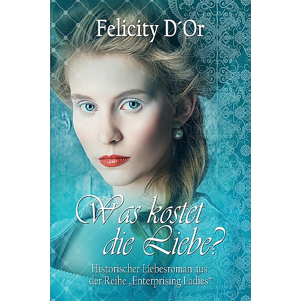 Was kostet die Liebe? / Enterprising Ladies Bd.1, Felicity D'Or