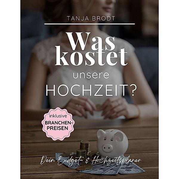 Was kostet unsere Hochzeit?, Tanja Brodt