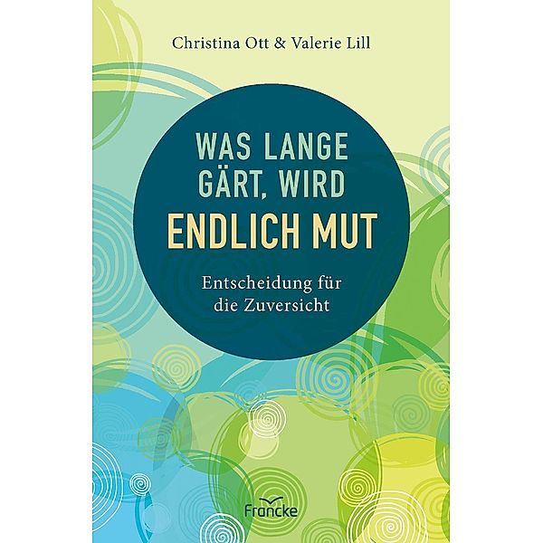 Was lange gärt, wird endlich Mut, Valerie Lill, Christina Ott