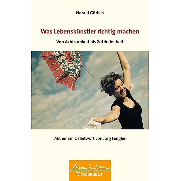 Was Lebenskuenstler richtig machen - von Achtsamkeit bis Zufriedenheit (Wissen & Leben) / Wissen & Leben, Harald Görlich