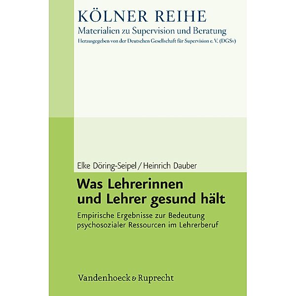 Was Lehrerinnen und Lehrer gesund hält / Kölner Reihe - Materialien zu Supervision und Beratung, Elke Döring-Seipel, Heinrich Dauber