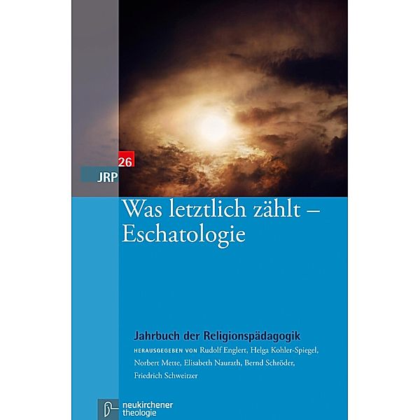 Was letztlich zählt - Eschatologie / Jahrbuch der Religionspädagogik (JRP) Bd.262010