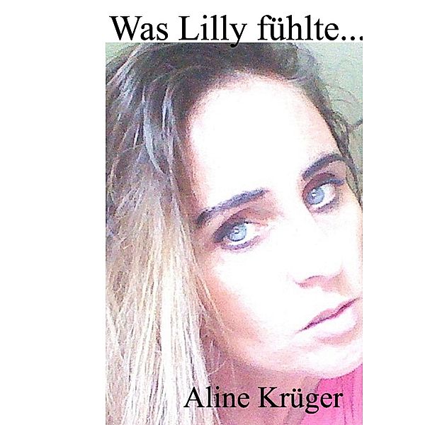 Was Lilly fühlte..., Aline Krüger